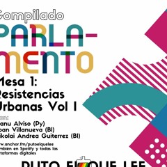 Puto El Que Lee: COMPILADO: Camino a Resistencias Urbanas (Vol I) - Parlamento (Mesa 1)