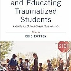*) Supporting and Educating Traumatized Students: A Guide for School-Based Professionals BY: Er
