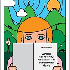 ACCESS KINDLE 📚 Wireless Connectivity: An Intuitive and Fundamental Guide by  Petar