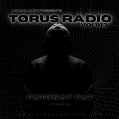 TØRUS Radio Vol013 Featuring - PATHWAY PAT