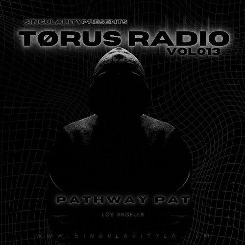 TØRUS Radio Vol013 Featuring - PATHWAY PAT
