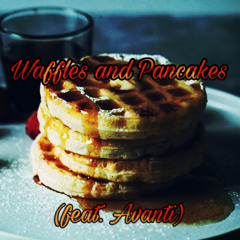 Waffles and Pancakes (feat. Avanti)