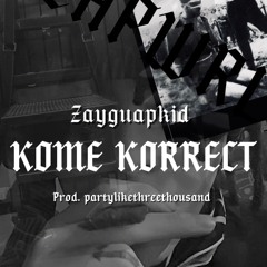 Zayguapkid - KOME KORRECT #SPOOKY #TRAPGOTH #GOTHTHREETHOUSAND  (prod. partylikethreethousand)