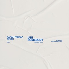 Kings of Leon- Use Somebody (Sarah Ferraz Remix) Extended Version