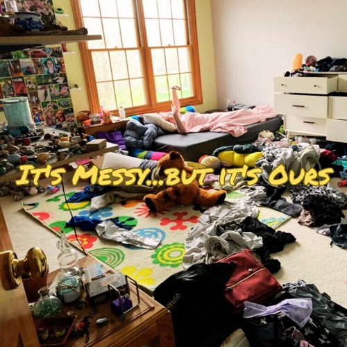 It's Messy...but It's Ours