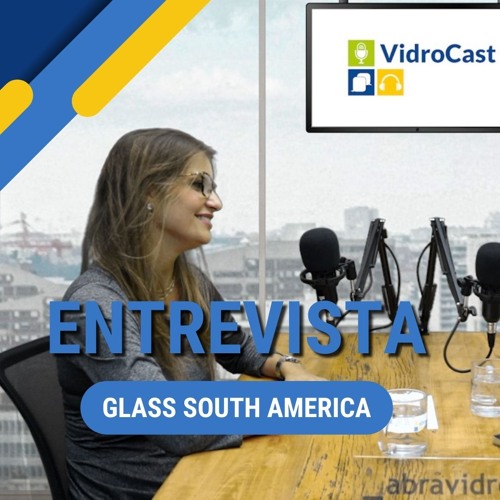 VIDROCAST #3 | Os preparativos para a 15ª Glass South America