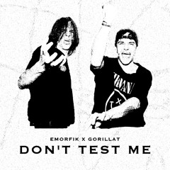 Emorfik X Gorilla T - Don't Test Me