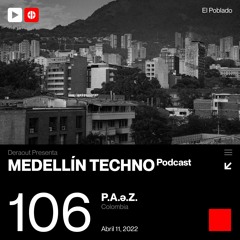 MTP 106 - Medellin Techno Podcast Episodio 106 - P.A.e.Z