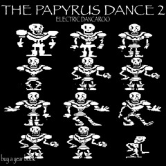 THE PAPYRUS DANCE 2: ELECTRIC DANCAROO