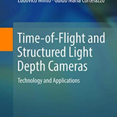 GET EPUB 💜 Time-of-Flight and Structured Light Depth Cameras: Technology and Applica