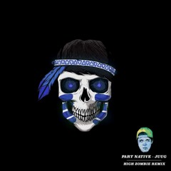 Part Native - JUUG (High Zombie Remix) [Buy=FreeDL]