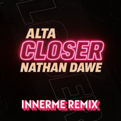 ALTA-Closer (INNERME REMIX) ((unfinished -started today))