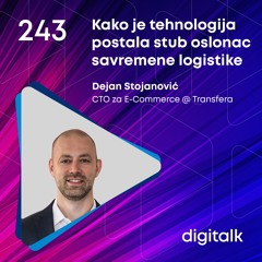 Kako je tehnologija postala stub oslonac savremene logistike I Dejan Stojanović I DigiTalk EP 243