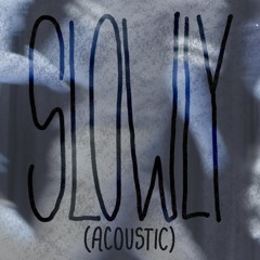 SLOWLY (Acoustic)
