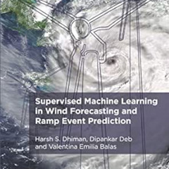Get PDF 📑 Supervised Machine Learning in Wind Forecasting and Ramp Event Prediction