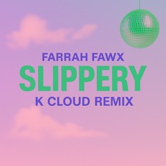 Farrah Fawx - Slippery (K Cloud Remix)