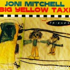 "Oh, No!" Joni Mitchell - Big Yellow Taxi / PRANA REMIX