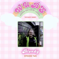 WUBS: Women United By Sound // The Guest Series // Blondy // EP2
