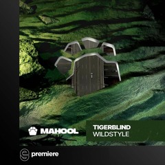 Premiere: Tigerblind - Wildstyle - MAHOOL