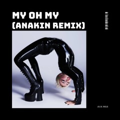 Ava Max - My Oh My (Anakin Remix) [Free Download]