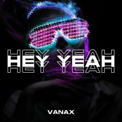 Vanax - Hey Yeah(Original Mix)