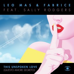 Leo Mas & Fabrice ft. Sally Rodgers - This Unspoken Love (Questo Amore Segreto) [Radio Edit] - s0321
