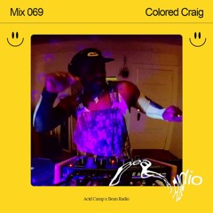 Acid Camp x Bean Radio Mix 069: Colored Craig