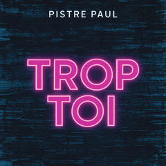 PISTRE Paul - Trop Toi