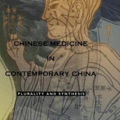 [Access] EBOOK 📜 Chinese Medicine in Contemporary China: Plurality and Synthesis (Sc