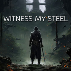 Witness My Steel