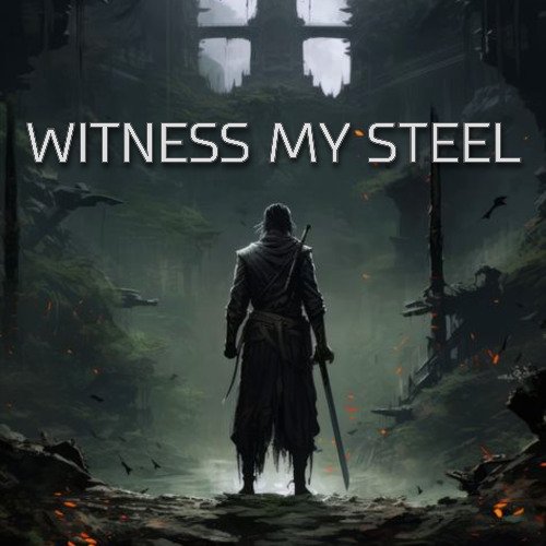 Witness My Steel