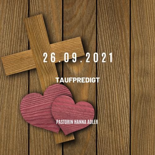 26.09.2021 Taufe: Pastorin Hanna Adler - Taufpredigt
