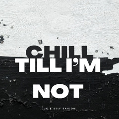 Chill Till I'm Not (Featuring Self Savior)