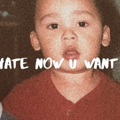 hate now you want me (original)