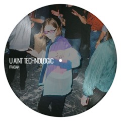 Frasjan - U Aint Technologic [Free Download]