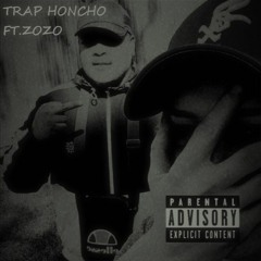 Trap Honcho Ft Zozo -Everybody Wanna Rap Now