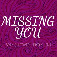 Missing You (Spanish Cover) Piyo & Lena