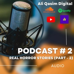 PODCAST # 2 (Audio) | Real Horror Stories with Ahmed ( Part - 2 ) in Urdu - Hindi