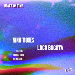 PREMIERE: Nino Tores - Loco Bogota (Bonafique Remix) [Beats On Time]