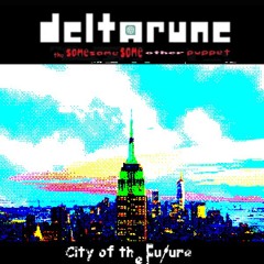 City Of The Future - [Deltarune; The Same Same Same Other Puppet]