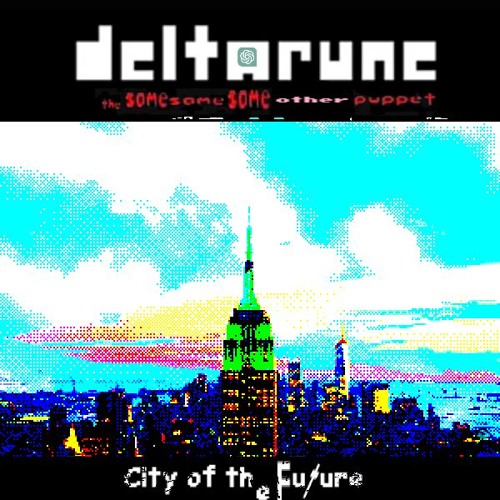 City Of The Future - [Deltarune; The Same Same Same Other Puppet]