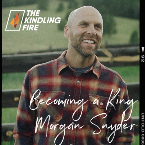 131. Becoming a King- Morgan Snyder