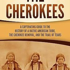 $Epub+ The Cherokees: A Captivating Guide to the History of a Native American Tribe, the Cherok