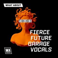W.A. Production - What About Fierce Future Garage Vocals