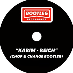 Karim - Reich (Chop & Change Bootleg)