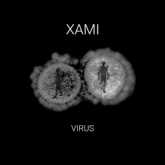 XAMI - VIRUS(Original Mix)