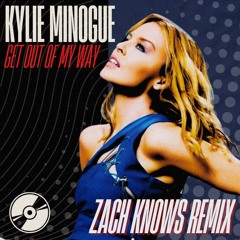Kylie Minogue - Get Outta My Way (ZACH KNOWS Remix)