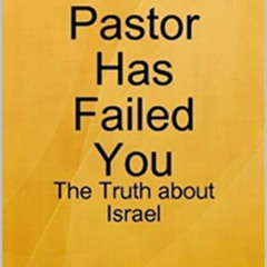 Access KINDLE 📙 Your Pastor Has Failed You: The Truth About Israel by  Dr. Linda  Se