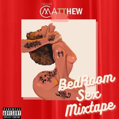 Dj Matthew - Bedroom Sex Mixtape - 2022