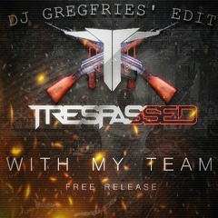 Trespassed - With My Team [DJ GREGFRIES' EDIT]